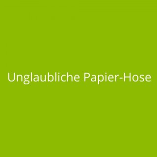 Unglaubliche Papier-Hose