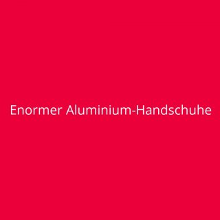 Enormer Aluminium-Handschuhe