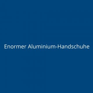 Enormer Aluminium-Handschuhe
