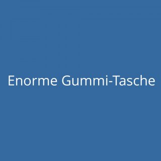 Enorme Gummi-Tasche