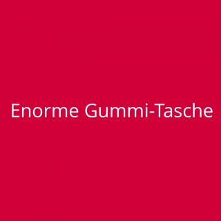 Enorme Gummi-Tasche