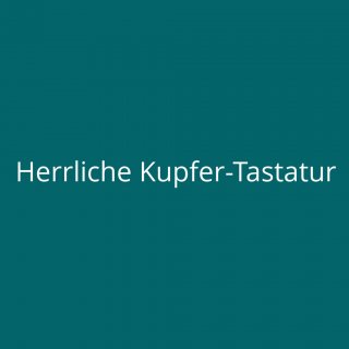 Herrliche Kupfer-Tastatur