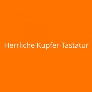 Herrliche Kupfer-Tastatur